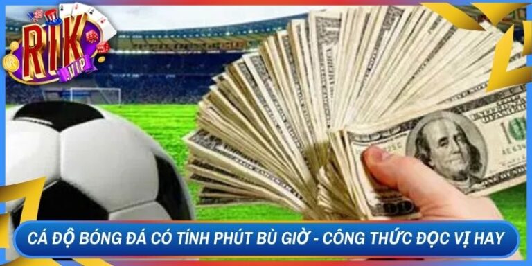 Cá Độ Bóng Đá Có Tính Phút Bù Giờ - Công Thức Đọc Vị Hay 6 Cá Độ Bóng Đá Có Tính Phút Bù Giờ - Công Thức Đọc Vị Hay