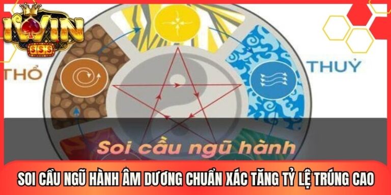 Soi Cầu Ngũ Hành Âm Dương Chuẩn Xác Tăng Tỷ Lệ Trúng Cao 4 Soi Cầu Ngũ Hành Âm Dương Chuẩn Xác Tăng Tỷ Lệ Trúng Cao